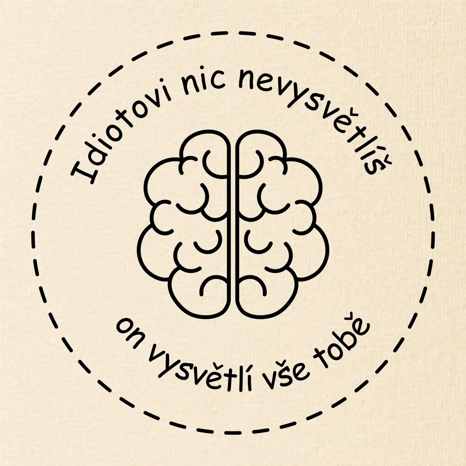 Idiotovi nic nevysvětlíš, ale on vysvětlí vše tobě