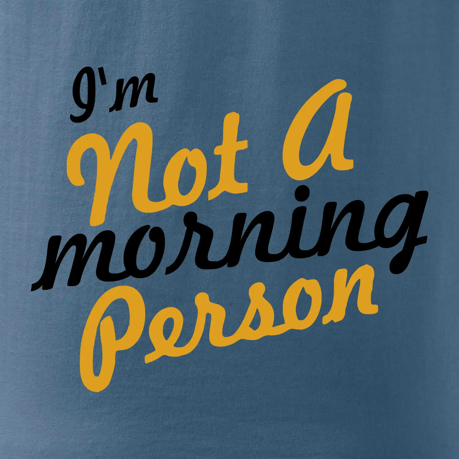 I'm not a morning person