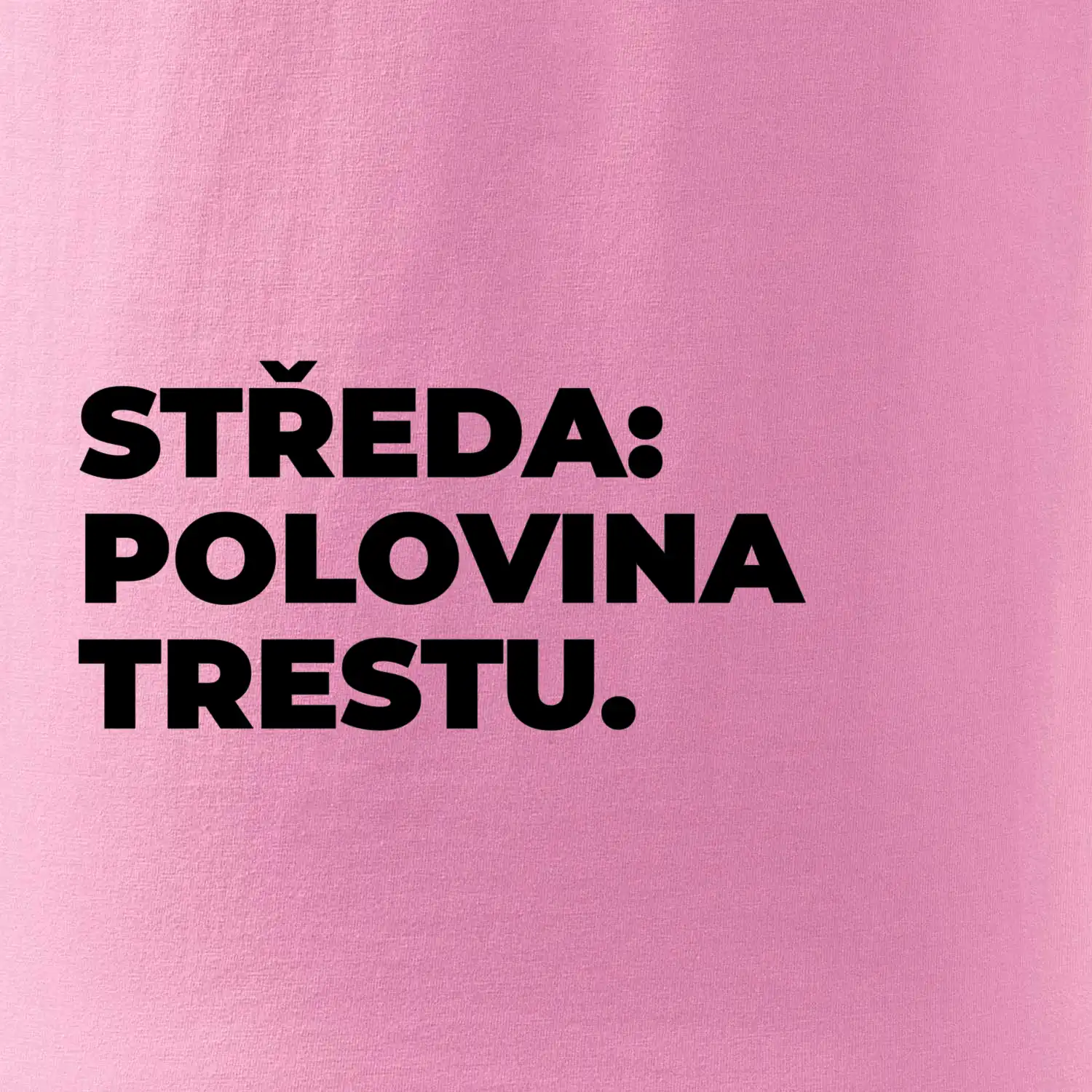STŘEDA:  POLOVINA TRESTU.