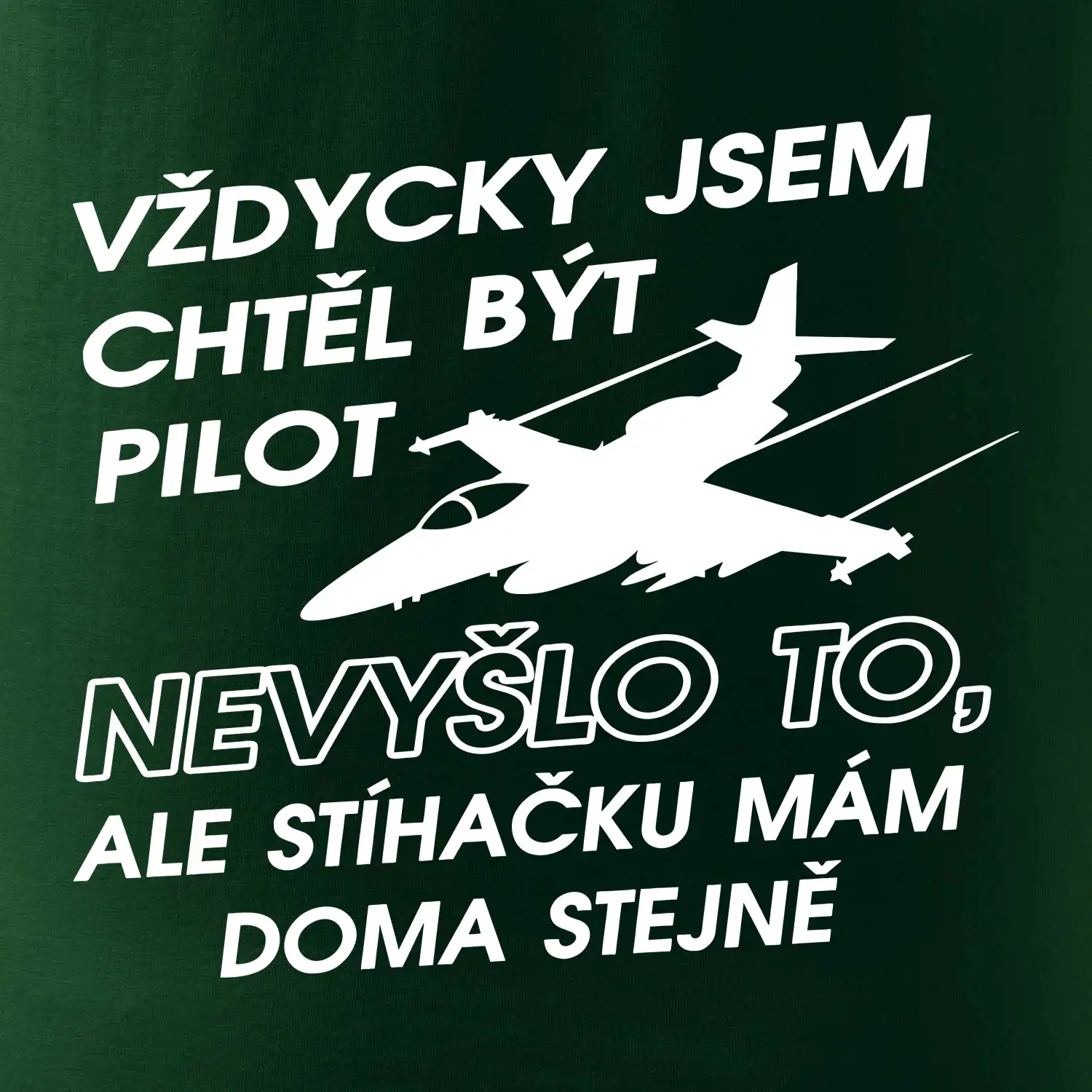 Chtěl jsem být pilot stíhačku mám doma