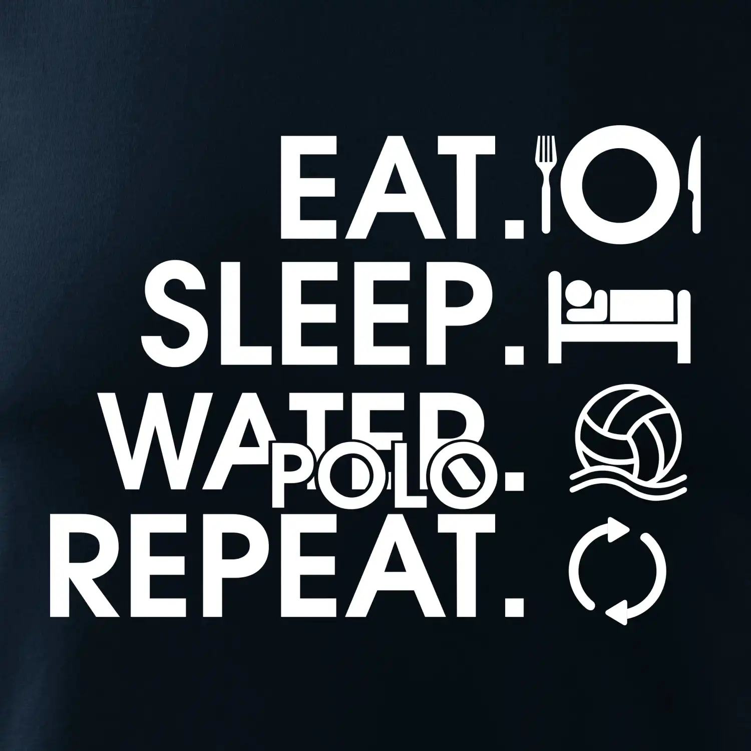 Eat sleep water polo repeat