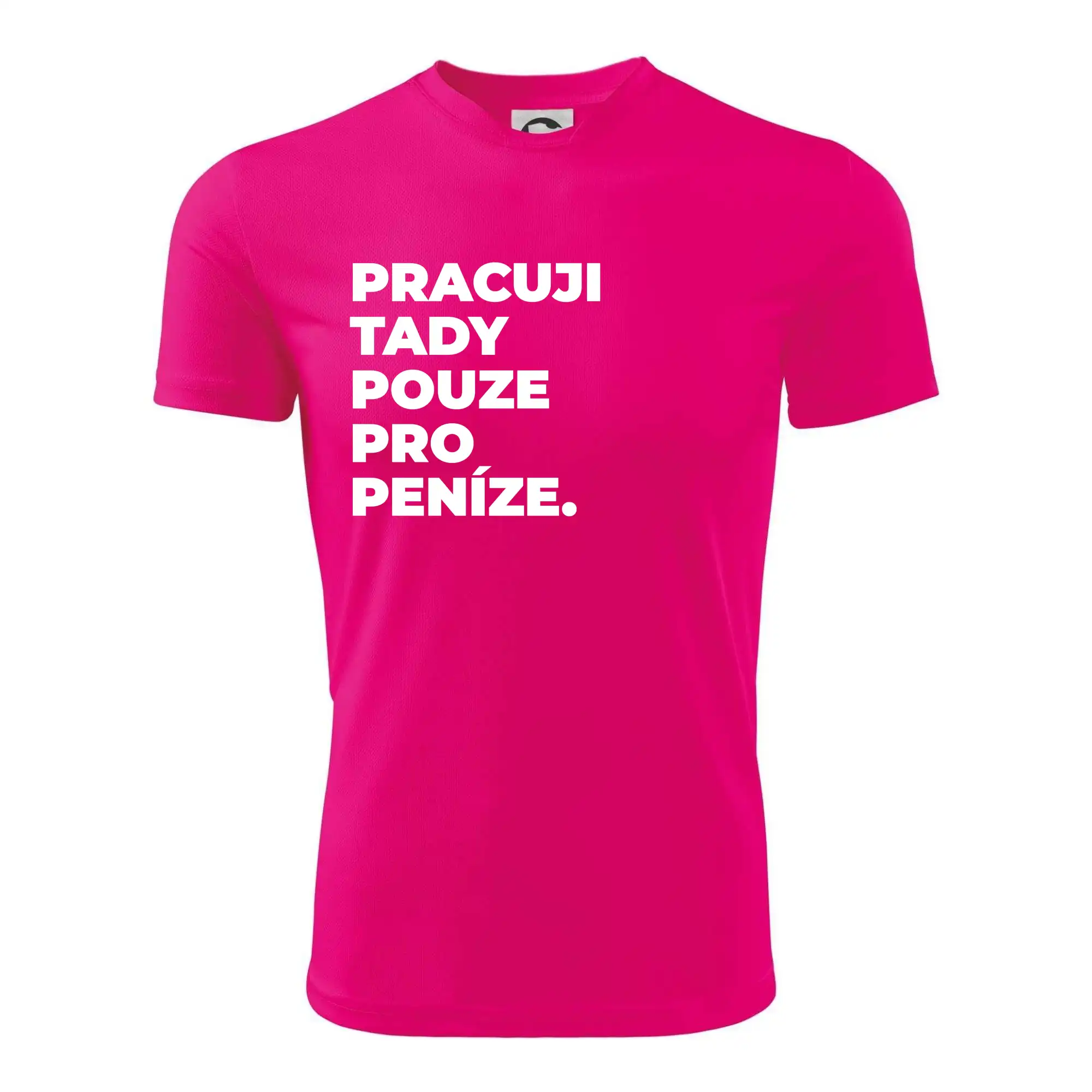 PRACUJI TADY POUZE PRO PENÍZE.