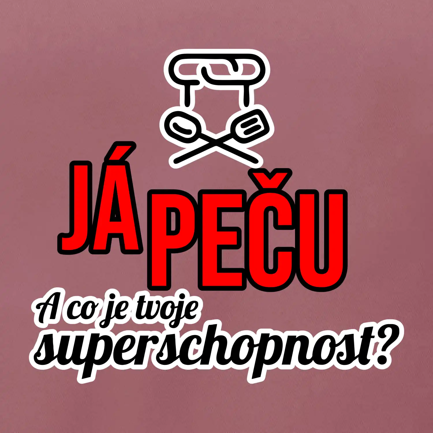 Já peču - tvoje superschopnost? rovný nápis